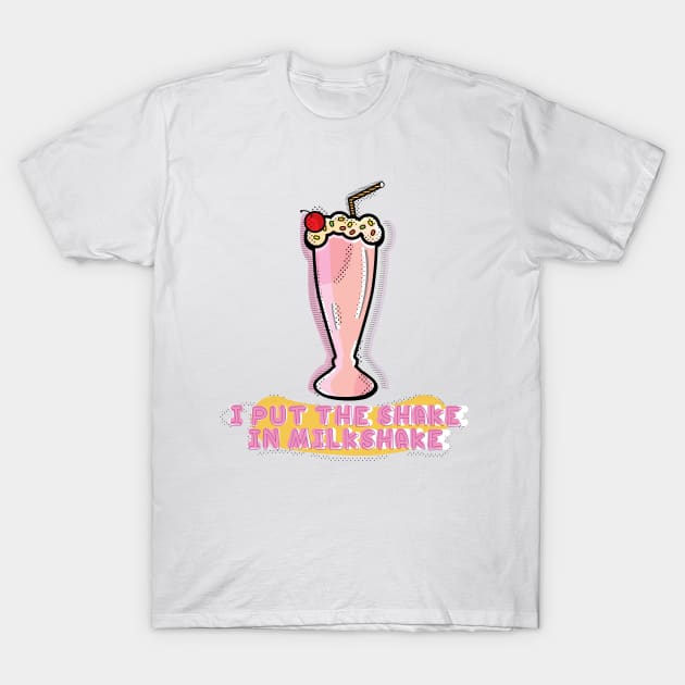 I PUT THE SHAKE IN MILKSHAKE T-Shirt by Rebelion